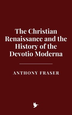 The Christian Renaissance and the History of the Devotio Moderna (eBook, ePUB) - Fraser, Anthony