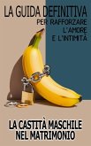 La Castità Maschile Nel Matrimonio La Guida Definitiva Per Rafforzare L'amore E L'intimità (eBook, ePUB) La Castità Maschile Nel Matrimonio La Guida Definitiva Per Rafforzare L'amore E L'intimità (eBook, ePUB)