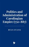 Politics and Administration of Carolingian Empire (750-887) (eBook, ePUB)