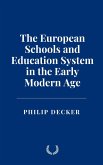 The European Schools and Education System in the Early Modern Age (eBook, ePUB) The European Schools and Education System in the Early Modern Age (eBook, ePUB)