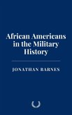 African Americans in the Military History (eBook, ePUB) African Americans in the Military History (eBook, ePUB)