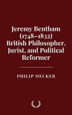 Jeremy Bentham (1748-1832) British Philosopher, Jurist, and Political Reformer (eBook, ePUB) Jeremy Bentham (1748-1832) British Philosopher, Jurist, and Political Reformer (eBook, ePUB)