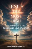 Jesus the Most High: A Journey into the Power and Love of Christ (eBook, ePUB) Jesus the Most High: A Journey into the Power and Love of Christ (eBook, ePUB)