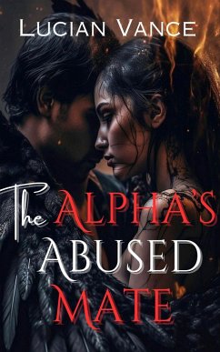 The Alpha's Abused Mate (eBook, ePUB) - Vance, Lucian