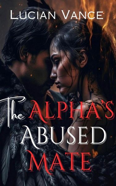 The Alpha's Abused Mate (eBook, ePUB) The Alpha's Abused Mate (eBook, ePUB)