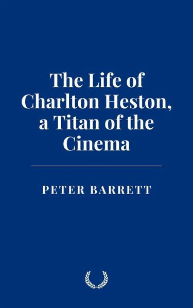 The Life of Charlton Heston: a Titan of the Cinema (eBook, ePUB) The Life of Charlton Heston: a Titan of the Cinema (eBook, ePUB)