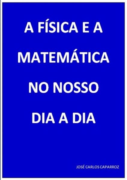 A Física E A Matemática No Nosso Dia A Dia (eBook, PDF) A Física E A Matemática No Nosso Dia A Dia (eBook, PDF)