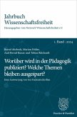 Worüber wird in der Pädagogik publiziert? Welche Themen bleiben ausgespart? (eBook, ePUB) Worüber wird in der Pädagogik publiziert? Welche Themen bleiben ausgespart? (eBook, ePUB)