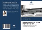Die Bedeutung der Eltern in der Schule für Sekundarschullehrer Die Bedeutung der Eltern in der Schule für Sekundarschullehrer