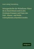 Naturgeschichte der Wirbellosen Thiere die in Deutschland sowie in den Provinzen Preussen und Posen den Feld-, Wiesen- und Weide- Culturpflanzen schaedlich werden