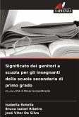 Significato dei genitori a scuola per gli insegnanti della scuola secondaria di primo grado Significato dei genitori a scuola per gli insegnanti della scuola secondaria di primo grado