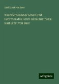 Nachrichten über Leben und Schriften des Herrn Geheimraths Dr. Karl Ernst von Baer Nachrichten über Leben und Schriften des Herrn Geheimraths Dr. Karl Ernst von Baer