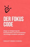 Der Fokus Code: Wege zur Steigerung der Konzentration und zum Erreichen von Erfolg in Studium und Beruf (eBook, ePUB)