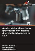Analisi della placenta in gravidanze con ritardo di crescita idiopatico in KSA Analisi della placenta in gravidanze con ritardo di crescita idiopatico in KSA