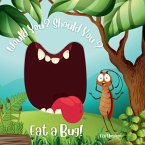 Would You? Should You? Eat a Bug!