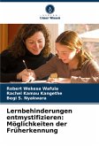 Lernbehinderungen entmystifizieren: Möglichkeiten der Früherkennung Lernbehinderungen entmystifizieren: Möglichkeiten der Früherkennung