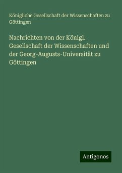 Nachrichten von der Königl. Gesellschaft der Wissenschaften und der Georg-Augusts-Universität zu Göttingen - Göttingen, Königliche Gesellschaft der Wissenschaften zu