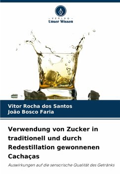 Verwendung von Zucker in traditionell und durch Redestillation gewonnenen Cachaças - Rocha dos Santos, Vitor;Bosco Faria, João