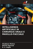 INTELLIGENZA ARTIFICIALE IN CHIRURGIA ORALE E MAXILLO-FACCIALE INTELLIGENZA ARTIFICIALE IN CHIRURGIA ORALE E MAXILLO-FACCIALE