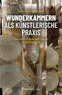 wunderkammern als künstlerische Praxis - Schüchter, Nina-Marie