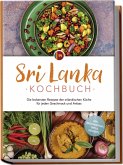Sri Lanka Kochbuch: Die leckersten Rezepte der srilankischen Küche für jeden Geschmack und Anlass - inkl. Brotrezepten, Dips & Desserts Sri Lanka Kochbuch: Die leckersten Rezepte der srilankischen Küche für jeden Geschmack und Anlass - inkl. Brotrezepten, Dips & Desserts