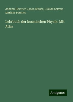 Lehrbuch der kosmischen Physik: Mit Atlas - Müller, Johann Heinrich Jacob; Pouillet, Claude Servais Mathias