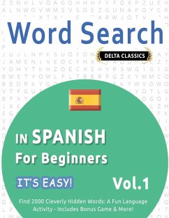 WORD SEARCH IN SPANISH FOR BEGINNERS - IT'S EASY! VOL.1 - DELTA CLASSICS - FIND 2000 CLEVERLY HIDDEN WORDS - Best Activity Books