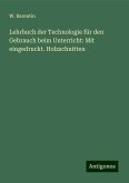 Lehrbuch der Technologie für den Gebrauch beim Unterricht: Mit eingedruckt. Holzschnitten