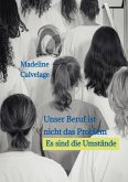 Unser Beruf ist nicht das Problem. Es sind die Umstände (eBook, ePUB) Unser Beruf ist nicht das Problem. Es sind die Umstände (eBook, ePUB)