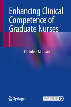 Enhancing Clinical Competence of Graduate Nurses (eBook, PDF) - Matlhaba, Kholofelo Enhancing Clinical Competence of Graduate Nurses (eBook, PDF) - Matlhaba, Kholofelo