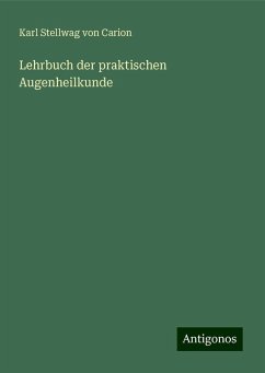 Lehrbuch der praktischen Augenheilkunde - Stellwag Von Carion, Karl