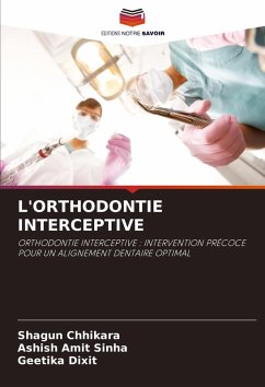 L'ORTHODONTIE INTERCEPTIVE - Chhikara, Shagun;Sinha, Ashish Amit;Dixit, Geetika