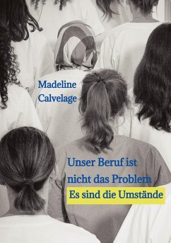 Unser Beruf ist nicht das Problem. Es sind die Umstände - Calvelage, Madeline
