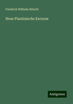 Neue Plautinische Excurse - Ritschl, Friedrich Wilhelm