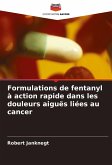 Formulations de fentanyl à action rapide dans les douleurs aiguës liées au cancer Formulations de fentanyl à action rapide dans les douleurs aiguës liées au cancer