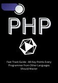 PHP Fast Track Guide - 86 Key Points Every Programmer from Other Languages Should Master (eBook, ePUB)