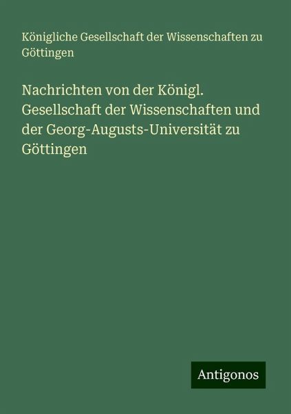 Nachrichten von der Königl. Gesellschaft der Wissenschaften und der Georg-Augusts-Universität zu Göttingen Nachrichten von der Königl. Gesellschaft der Wissenschaften und der Georg-Augusts-Universität zu Göttingen