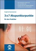 3x7 Akupunkturpunkte für den Praktiker 3x7 Akupunkturpunkte für den Praktiker