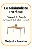 Le Minimaliste Extrême - Découvrir les joies du minimalisme et de la frugalité (eBook, ePUB) Le Minimaliste Extrême - Découvrir les joies du minimalisme et de la frugalité (eBook, ePUB)