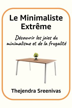 Cover Le Minimaliste Extrême - Découvrir les joies du minimalisme et de la frugalité (eBook, ePUB)