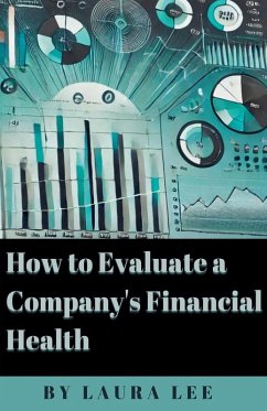 How to Evaluate a Company's Financial Health - Lee, Laura