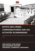 EFFETS DES CRISES COMMUNAUTAIRES SUR LES ACTIVITÉS ÉCONOMIQUES EFFETS DES CRISES COMMUNAUTAIRES SUR LES ACTIVITÉS ÉCONOMIQUES