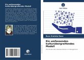 Ein umfassendes kulturübergreifendes Modell Ein umfassendes kulturübergreifendes Modell