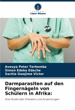 Darmparasiten auf den Fingernägeln von Schülern in Afrika: - Terhemba, Aveuya Peter;Edache, Simon Edoka;Victor, Sachia Gwajime