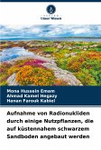 Aufnahme von Radionukliden durch einige Nutzpflanzen, die auf küstennahem schwarzem Sandboden angebaut werden Aufnahme von Radionukliden durch einige Nutzpflanzen, die auf küstennahem schwarzem Sandboden angebaut werden