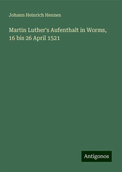Martin Luther's Aufenthalt in Worms, 16 bis 26 April 1521