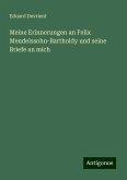 Meine Erinnerungen an Felix Mendelssohn-Bartholdy und seine Briefe an mich Meine Erinnerungen an Felix Mendelssohn-Bartholdy und seine Briefe an mich