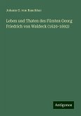 Leben und Thaten des Fürsten Georg Friedrich von Waldeck (1620-1692)