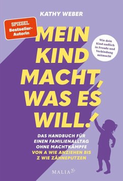 Mein Kind macht, was es will! Das Handbuch für einen Familienalltag ohne Machtkämpfe - Von A wie Anziehen bis Z wie Zähneputzen (eBook, ePUB) - Weber, Kathy