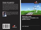 Manuale sulla segnaletica stradale e la guida sicura Manuale sulla segnaletica stradale e la guida sicura